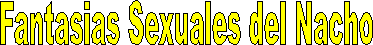 Fantasias Sexuales del Nacho