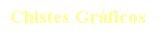 Cuadro de texto: Chistes Grficos