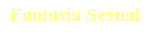 Cuadro de texto: Fantasa Sexual del Nacho