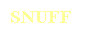 Cuadro de texto: SNUFF 